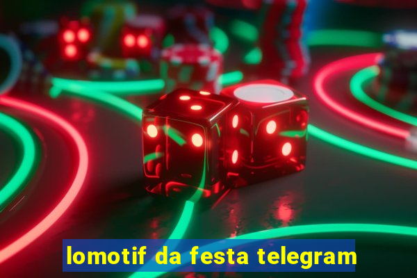 lomotif da festa telegram